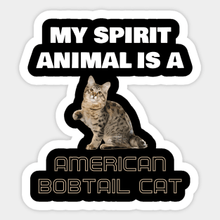 My Spirit Animal is a American Bobtail Cat Sticker